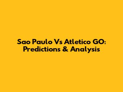 Sao Paulo Vs Atletico GO: Predictions & Analysis
