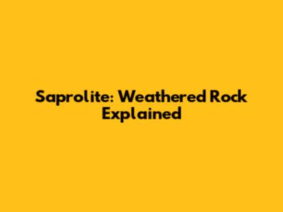 Saprolite: Weathered Rock Explained