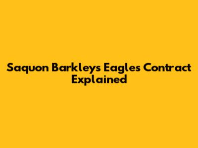 Saquon Barkley's Eagles Contract Explained