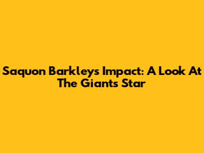 Saquon Barkley's Impact: A Look At The Giants' Star