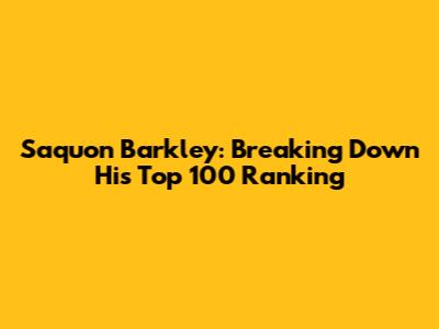 Saquon Barkley: Breaking Down His Top 100 Ranking