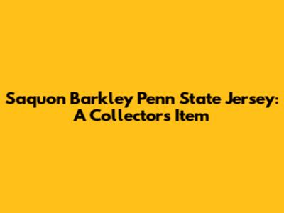 Saquon Barkley Penn State Jersey: A Collector's Item