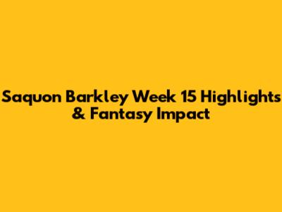 Saquon Barkley Week 15 Highlights & Fantasy Impact