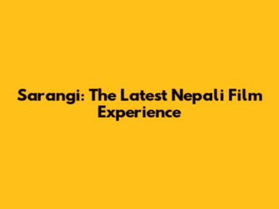 Sarangi: The Latest Nepali Film Experience