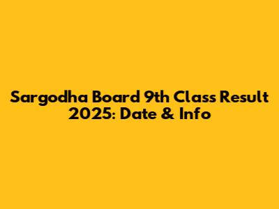 Sargodha Board 9th Class Result 2025: Date & Info