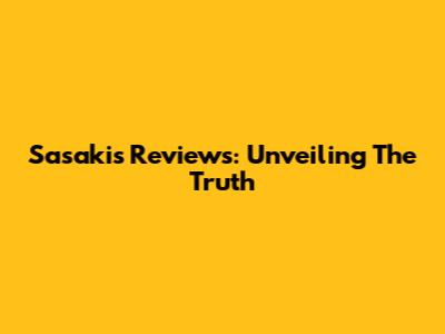 Sasaki's Reviews: Unveiling The Truth