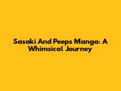 Sasaki And Peeps Manga: A Whimsical Journey
