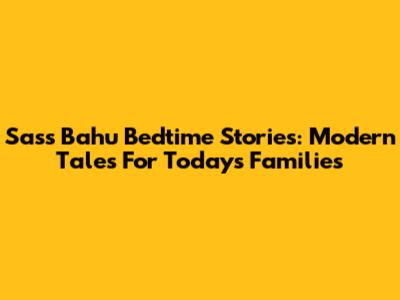 Sass Bahu Bedtime Stories: Modern Tales For Today's Families