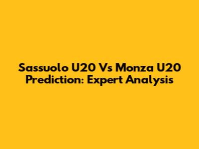 Sassuolo U20 Vs Monza U20 Prediction: Expert Analysis