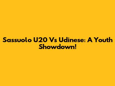Sassuolo U20 Vs Udinese: A Youth Showdown!