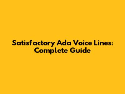 Satisfactory Ada Voice Lines: Complete Guide