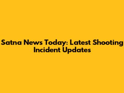 Satna News Today: Latest Shooting Incident Updates