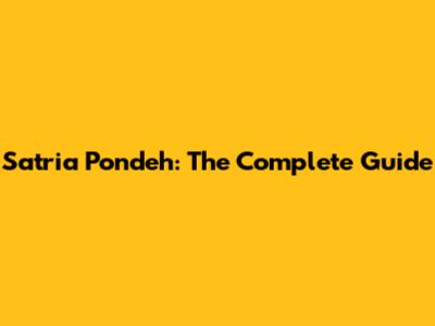 Satria Pondeh: The Complete Guide