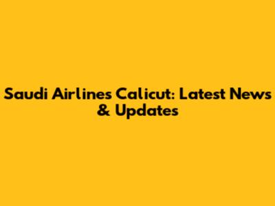 Saudi Airlines Calicut: Latest News & Updates
