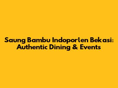 Saung Bambu Indoporlen Bekasi: Authentic Dining & Events