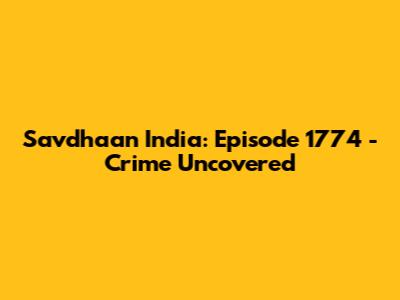 Savdhaan India: Episode 1774 - Crime Uncovered