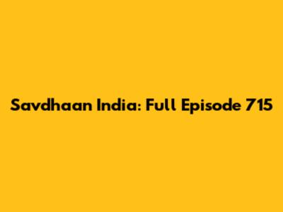 Savdhaan India: Full Episode 715