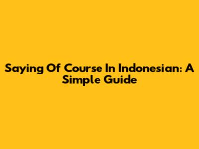 Saying "Of Course" In Indonesian: A Simple Guide