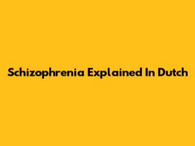 Schizophrenia Explained In Dutch
