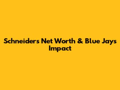 Schneider's Net Worth & Blue Jays Impact