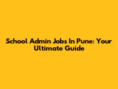 School Admin Jobs In Pune: Your Ultimate Guide