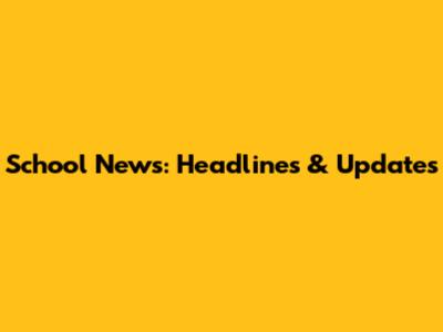 School News: Headlines & Updates