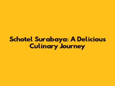 Schotel Surabaya: A Delicious Culinary Journey
