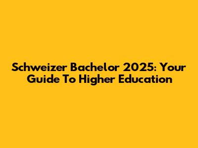 Schweizer Bachelor 2025: Your Guide To Higher Education