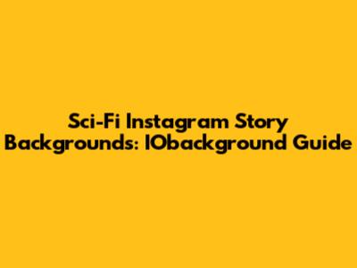 Sci-Fi Instagram Story Backgrounds: IObackground Guide