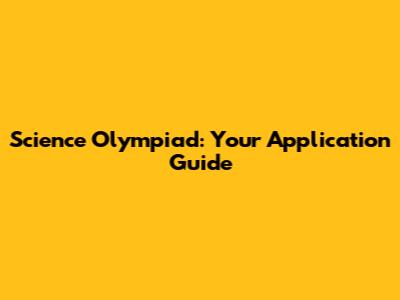 Science Olympiad: Your Application Guide