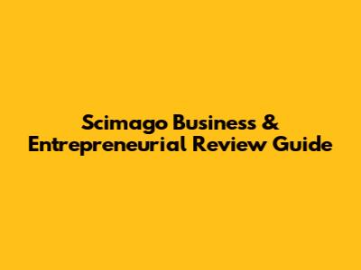 Scimago Business & Entrepreneurial Review Guide
