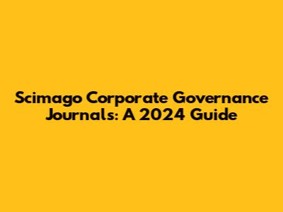 Scimago Corporate Governance Journals: A 2024 Guide