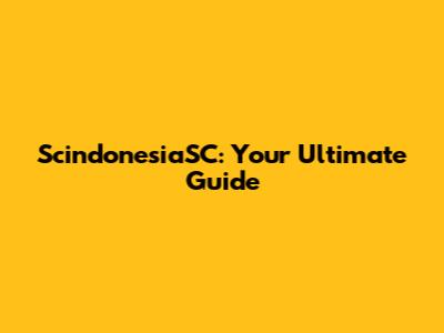 ScindonesiaSC: Your Ultimate Guide