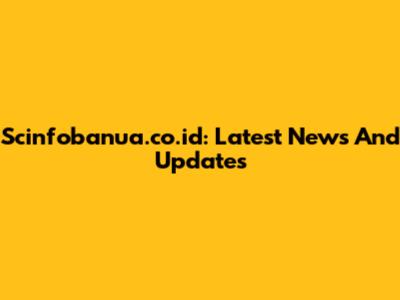 Scinfobanua.co.id: Latest News And Updates