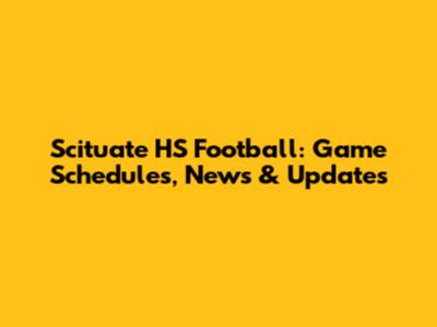 Scituate HS Football: Game Schedules, News & Updates