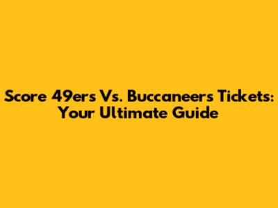 Score 49ers Vs. Buccaneers Tickets: Your Ultimate Guide