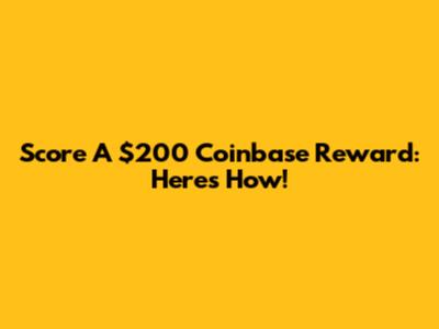 Score A $200 Coinbase Reward: Here's How!