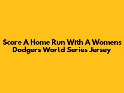 Score A Home Run With A Women's Dodgers World Series Jersey