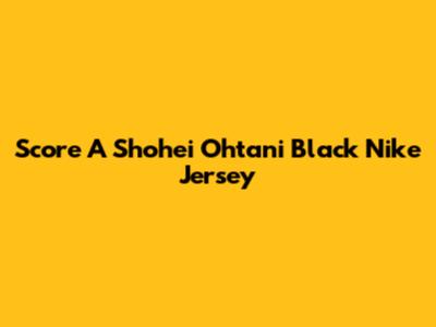 Score A Shohei Ohtani Black Nike Jersey
