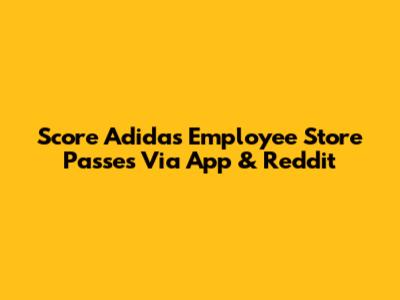 Score Adidas Employee Store Passes Via App & Reddit