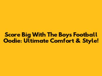 Score Big With The Boys' Football Oodie: Ultimate Comfort & Style!