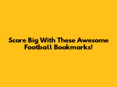 Score Big With These Awesome Football Bookmarks!