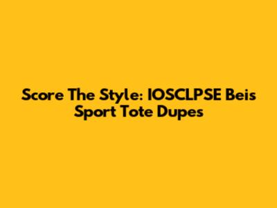 Score The Style: IOSCLPSE Beis Sport Tote Dupes