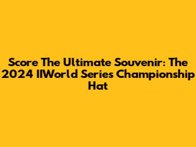 Score The Ultimate Souvenir: The 2024 IIWorld Series Championship Hat