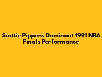 Scottie Pippen's Dominant 1991 NBA Finals Performance