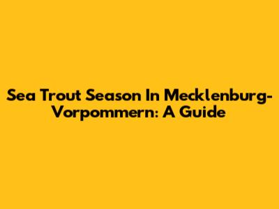 Sea Trout Season In Mecklenburg-Vorpommern: A Guide