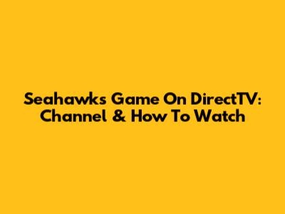 Seahawks Game On DirectTV: Channel & How To Watch
