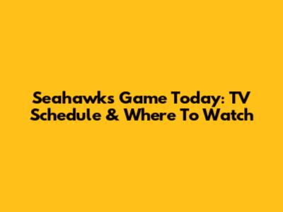 Seahawks Game Today: TV Schedule & Where To Watch