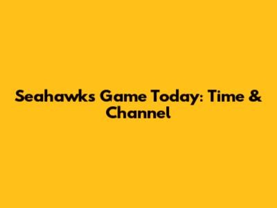 Seahawks Game Today: Time & Channel