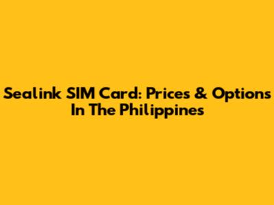 Sealink SIM Card: Prices & Options In The Philippines